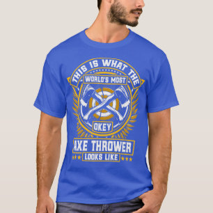 Dit is wat de Worldx27s het meest Okayasteste Ax T T-shirt