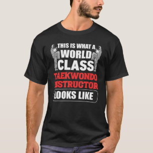 Dit is wat een wereldklasse Taekwondo Instructor L T-shirt