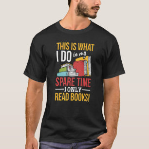 Dit is wat ik in mijn vrije tijd doe ik alleen lez t-shirt