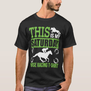 Dit is zaterdag mijn paard met racen T T-shirt