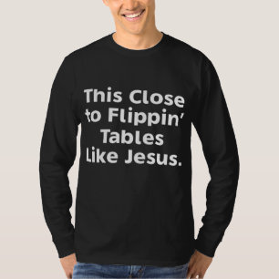 Dit komt dicht bij de tafels van Flippin als Jezus T-shirt