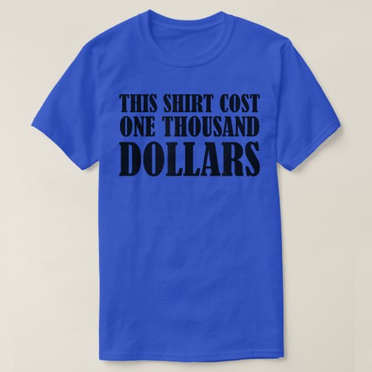 Dit kost duizend dollar Gezegde T-shirt (Design voorkant)