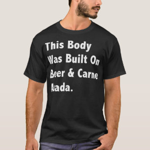Dit lichaam is gebouwd op Beer Carne Asada Soft T-shirt