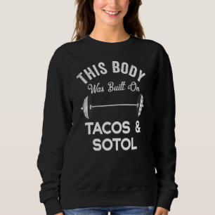 Dit lichaam is gebouwd op taco's en sotol Funny Me Trui