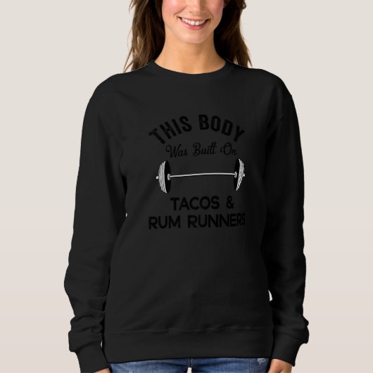 Dit Lichaam Werd Gebouwd Op Tacos & Rum Runners D Trui (Voorkant)