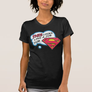 Dit lijkt een baan voor Superman T-shirt