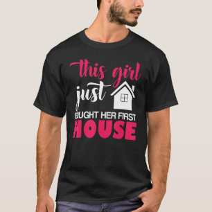 Dit meisje heeft zojuist haar eerste huis gekocht  t-shirt
