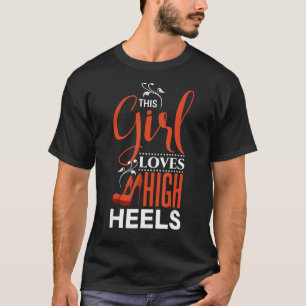 Dit meisje houdt van hoge hakken! t-shirt