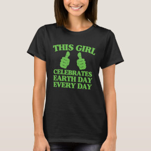Dit meisje viert elke dag de Dag van de Aarde T-shirt