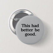 Dit Moet Wel Goed Zijn Ronde Button 5,7 Cm (Voorkant /achterkant)