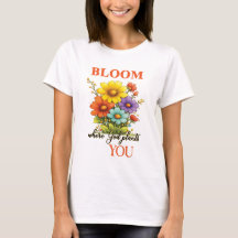 Dit mooie T-shirt Bloom, waar God je plant