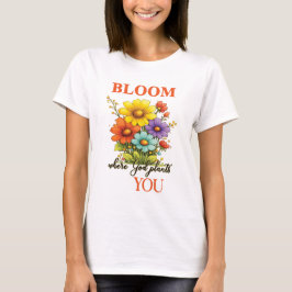 Dit mooie T-shirt Bloom, waar God je plant