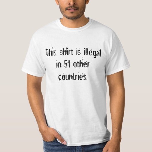 Dit shirt is in 51 andere landen illegaal. (Voorkant)