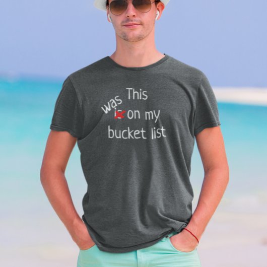 Dit stond op mijn bucket list vakantie reis t-shirt