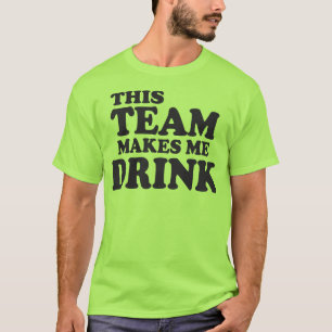 Dit team maakt me Drink T-shirt