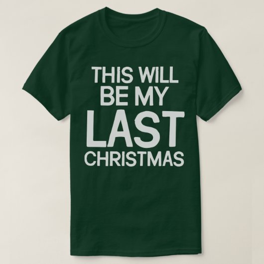 Dit wordt mijn laatste Kerstmis T-shirt (Design voorkant)