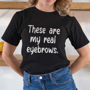 Dit zijn mijn echte eyebrows t-shirt