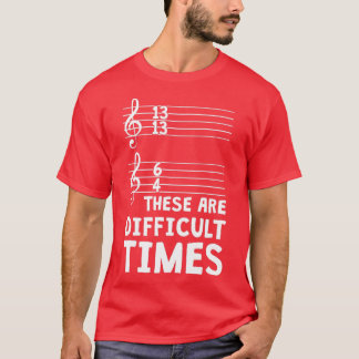 Dit zijn moeilijke tijden grappige muziek T 1 T-shirt