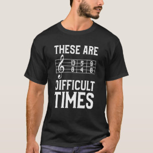 Dit zijn moeilijke tijden muziek voor een muzikant t-shirt