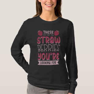 Dit zijn niet de aardbeien die je zoekt t-shirt