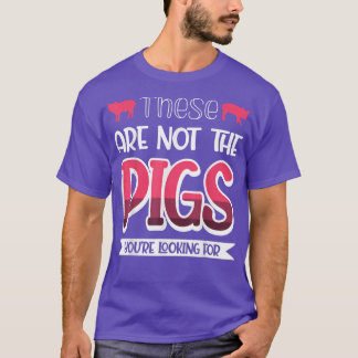 Dit zijn niet de varkens die je zoekt t-shirt