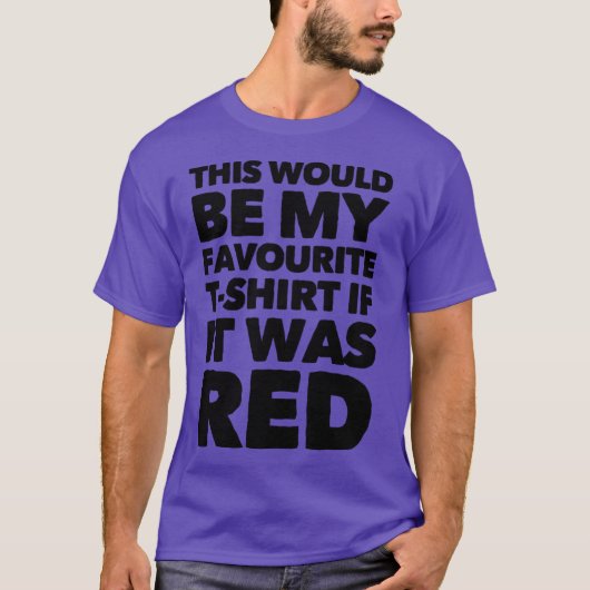 Dit zou mijn favoriete T-shirt zijn als het rood w (Voorkant)