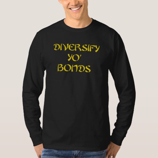 Diversify Yo Bonds T-shirt (Voorkant)