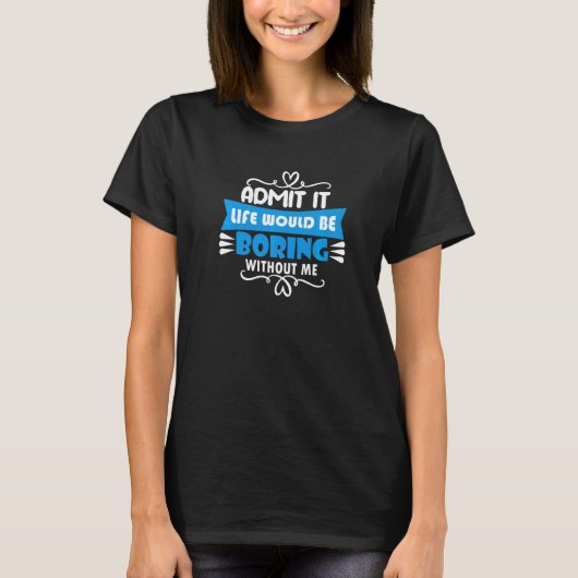 Diversiteit Gelijkheid Geef toe dat het leven saai T-shirt (Voorkant)