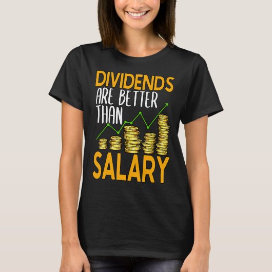 Dividends Are Better Than Salary Stock Investor 1 T-shirt (Voorkant)