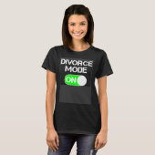 Divorce Mode ON T-shirt (Voorkant volledig)