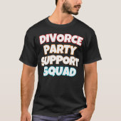 Divorce Party Support Squad T-shirt (Voorkant)