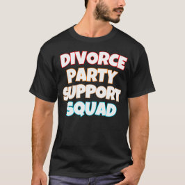 Divorce Party Support Squad T-shirt
