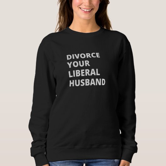 Divorce Your Liberal Husband Trui (Voorkant)