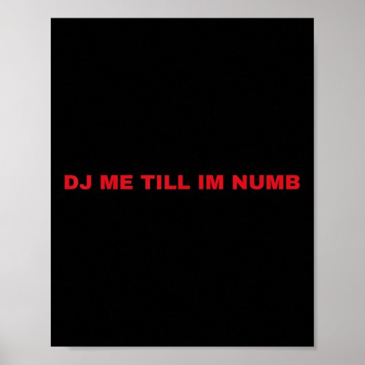 Dj Me Till Im Numb  Poster (Voorkant)