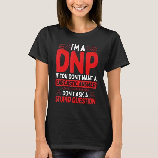 DNP Doctor Appreciation Nursing Humor DNP Degree T-shirt (Voorkant)