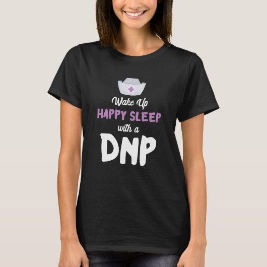 DNP Doctor Happy Sleep Nursing Practice RN Nurse D T-shirt (Voorkant)