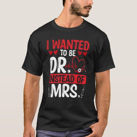 DNP Doctor I wanted to be Dr instead of Mrs Nursin T-shirt (Voorkant)