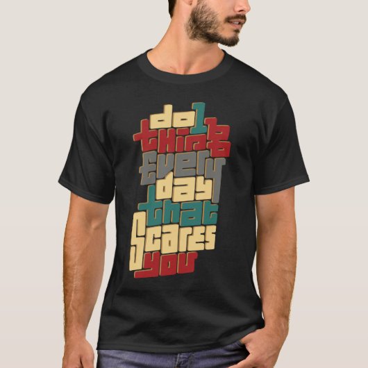 Do 1 Thing Every Day That Scares You T-shirt (Voorkant)