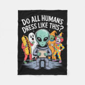 Do All Humans Dress Like This_ – Funny Alien Hallo Fleece Deken (Voorkant)