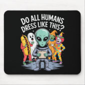 Do All Humans Dress Like This_ – Funny Alien Hallo Muismat (Voorkant)