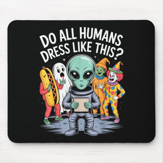 Do All Humans Dress Like This_ – Funny Alien Hallo Muismat (Voorkant)