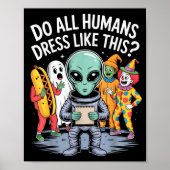 Do All Humans Dress Like This_ – Funny Alien Hallo Poster (Voorkant)