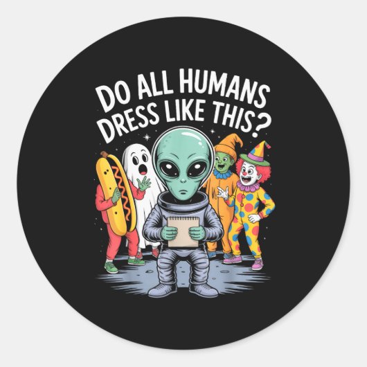 Do All Humans Dress Like This_ – Funny Alien Hallo Ronde Sticker (Voorkant)