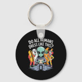 Do All Humans Dress Like This_ – Funny Alien Hallo Sleutelhanger (Voorkant)