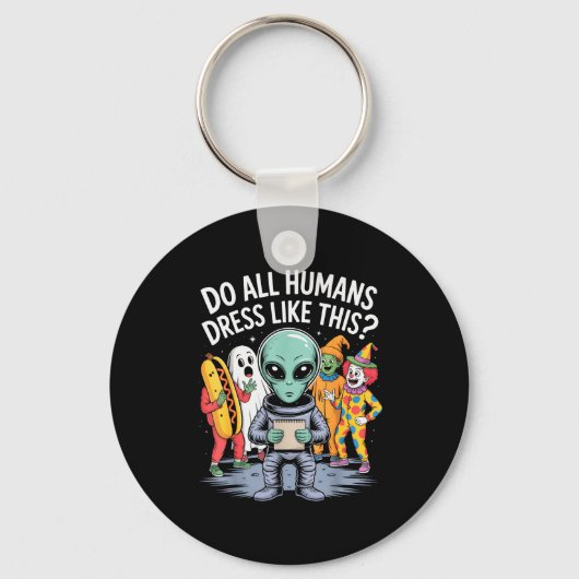 Do All Humans Dress Like This_ – Funny Alien Hallo Sleutelhanger (Voorkant)