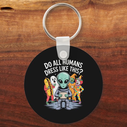 Do All Humans Dress Like This_ – Funny Alien Hallo Sleutelhanger (Voorkant)