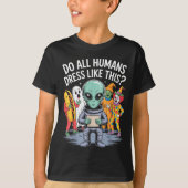 Do All Humans Dress Like This_ – Funny Alien Hallo T-shirt (Voorkant)