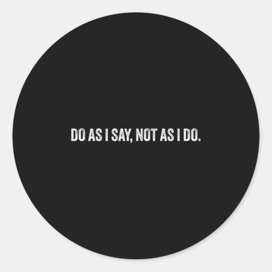 Do As I Say, Not As I Do Ronde Sticker (Voorkant)