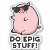 Do Epig Stuff Funny Epic Pig Sticker (Voorkant)