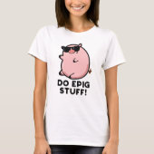 Do Epig Stuff Funny Epic Pig T-shirt (Voorkant)